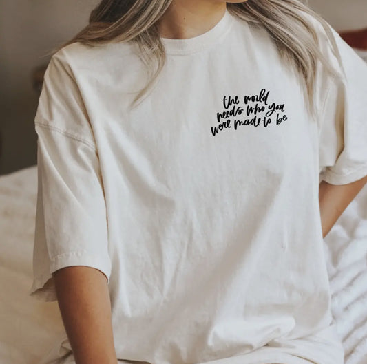 the world needs who you were made to be tee // MADE-TO-ORDER (*up to 14 day turnaround*)